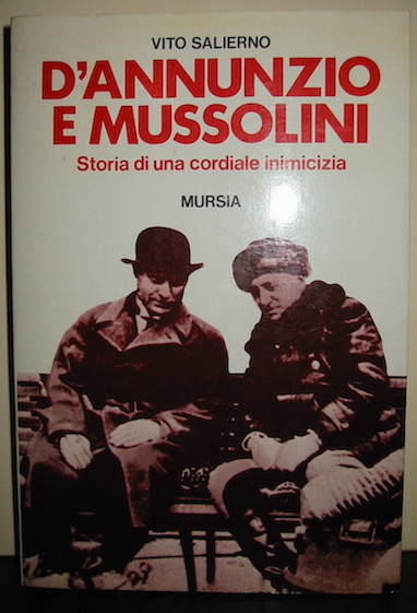 Salierno Vito D'Annunzio e Mussolini. Storia di una cordiale inimicizia 1988 Milano